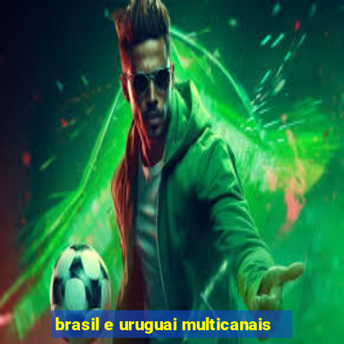 brasil e uruguai multicanais